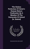 The Sinless Perfection Of Christ's Human Nature Vindicated, By A Member Of The University Of Oxford [w. Seaton]