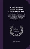 A History of the United States in Chronological Order: From the Discovery of America in 1492 to the Year 1885: Including Notices of Manufactures as