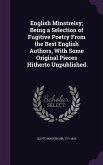 English Minstrelsy; Being a Selection of Fugitive Poetry From the Best English Authors, With Some Original Pieces Hitherto Unpublished