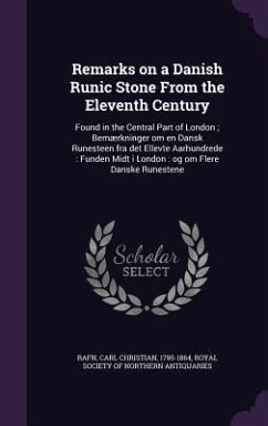 Remarks on a Danish Runic Stone From the Eleventh Century: Found in the Central Part of London; Bemærkninger om en Dansk Runesteen fra det Ellevte Aar - Rafn, Carl Christian