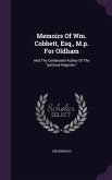 Memoirs Of Wm. Cobbett, Esq., M.p. For Oldham: And The Celebrated Author Of The political Register.