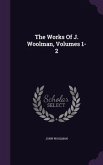 The Works Of J. Woolman, Volumes 1-2