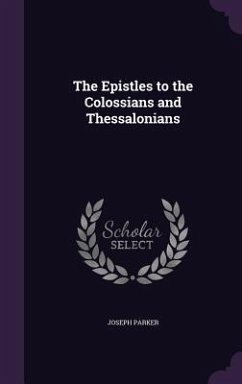 The Epistles to the Colossians and Thessalonians - Parker, Joseph