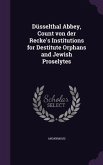 Düsselthal Abbey, Count von der Recke's Institutions for Destitute Orphans and Jewish Proselytes