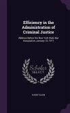 Efficiency in the Administration of Criminal Justice: Address Before the New York State Bar Association, January 12, 1917