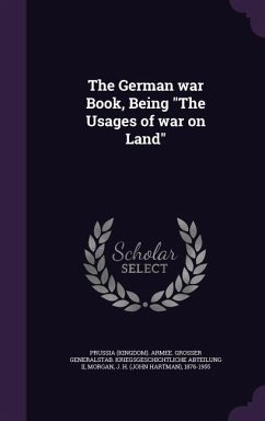 The German war Book, Being The Usages of war on Land - Morgan, J. H.