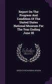 Report On The Progress And Condition Of The United States National Museum For The Year Ending June 30