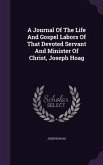 A Journal Of The Life And Gospel Labors Of That Devoted Servant And Minister Of Christ, Joseph Hoag