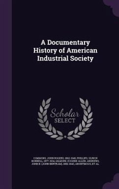 A Documentary History of American Industrial Society - Commons, John Rogers; Phillips, Ulrich Bonnell; Gilmore, Eugene Allen