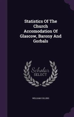 Statistics Of The Church Accomodation Of Glascow, Barony And Gorbals - Collins, William