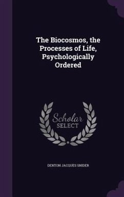 The Biocosmos, the Processes of Life, Psychologically Ordered - Snider, Denton Jacques