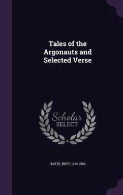 Tales of the Argonauts and Selected Verse - Harte, Bret