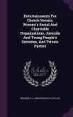 Entertainments For Church Socials, Women's Social And Charitable Organizations, Juvenile And Young People's Societies, And Private Parties