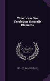 Theodiceae Seu Theologiae Naturalis Elementa