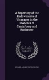 A Repertory of the Endowments of Vicarages in the Dioceses of Canterbury and Rochester