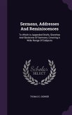 Sermons, Addresses And Reminiscences: To Which Is Appended Briefs, Sketches And Skeletons Of Sermons, Covering A Wide Range Of Subjects