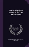 The Photographic History of the Civil war Volume 9