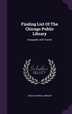 Finding List Of The Chicago Public Library: Geography And Travels - Library, Chicago Public