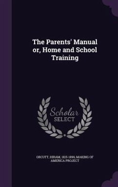 The Parents' Manual or, Home and School Training - Orcutt, Hiram