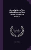 Compilation of the School Laws of the Territory of New Mexico;