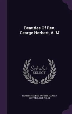 Beauties Of Rev. George Herbert, A. M - Herbert, George Beauties Of Rev. George Herbert, A. M - Herbert, George