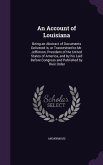 An Account of Louisiana: Being an Abstract of Documents Delivered in, or Transmitted to Mr. Jefferson, President of the United States of Americ