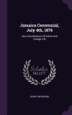 Jamaica Centennial, July 4th, 1876: Also, Recollections Of School And College Life