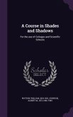 A Course in Shades and Shadows: For the use of Colleges and Scientific Schools