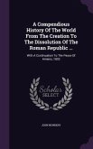 A Compendious History Of The World From The Creation To The Dissolution Of The Roman Republic ...: With A Continuation To The Peace Of Amiens, 1802