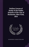 Outline Course of Study of the Public Schools of the City of Rochester, New York, 1914