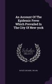 An Account Of The Epidemic Fever Which Prevailed In The City Of New-york