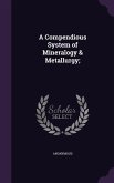 A Compendious System of Mineralogy & Metallurgy;