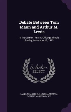 Debate Between Tom Mann and Arthur M. Lewis - Mann, Tom; Lewis, Arthur M B