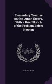 Elementary Treatise on the Lunar Theory, With a Brief Sketch of the Problem Before Newton