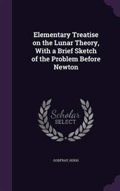 Cover Elementary Treatise on the Lunar Theory, With a Brief Sketch of the Problem Before Newton