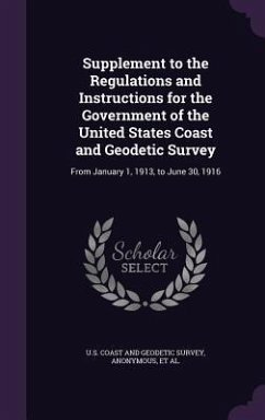 Supplement to the Regulations and Instructions for the Government of the United States Coast and Geodetic Survey: From January 1, 1913, to June 30, 19