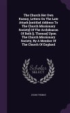The Church Her Own Enemy, Letters On The Late Attack [entitled Address To The Church Missionary Society] Of The Archdeacon Of Bath [j. Thomas] Upon Th