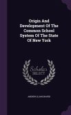Origin And Development Of The Common School System Of The State Of New York