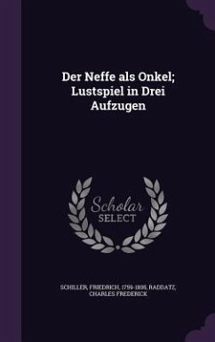 Der Neffe als Onkel; Lustspiel in Drei Aufzugen - Schiller, Friedrich; Raddatz, Charles Frederick