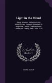 Light in the Cloud: Being Reasons for Renouncing Infidelity; two Sermons, Preached in Augustine Church, Clapham Road, London, on Sunday, S