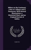 Milton on the Continent; a key to L'allegro and Il Penseroso, With Several Illustrations, a Historical Chart, and an Original Portrait of Galileo