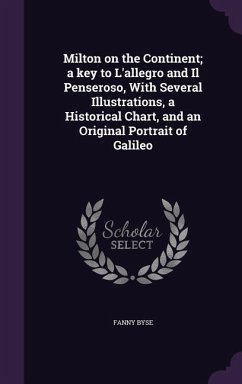 Milton on the Continent; a key to L'allegro and Il Penseroso, With Several Illustrations, a Historical Chart, and an Original Portrait of Galileo - Byse, Fanny