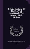 Official Catalogue Of The New York Exhibition Of The Industry Of All Nations