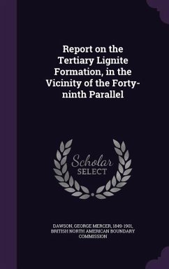 Report on the Tertiary Lignite Formation, in the Vicinity of the Forty-ninth Parallel - Dawson, George Mercer