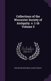 Collections of the Worcester Society of Antiquity. v. 1-16 Volume 3