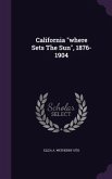 California where Sets The Sun, 1876-1904