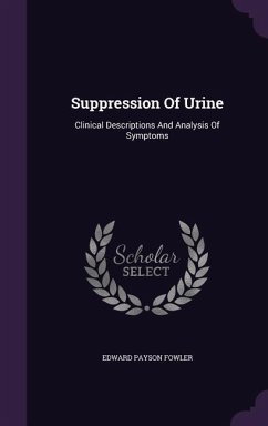 Suppression Of Urine: Clinical Descriptions And Analysis Of Symptoms - Fowler, Edward Payson