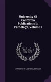 University Of California Publications In Pathology, Volume 1