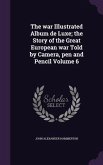 The war Illustrated Album de Luxe; the Story of the Great European war Told by Camera, pen and Pencil Volume 6