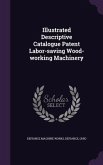 Illustrated Descriptive Catalogue Patent Labor-saving Wood-working Machinery